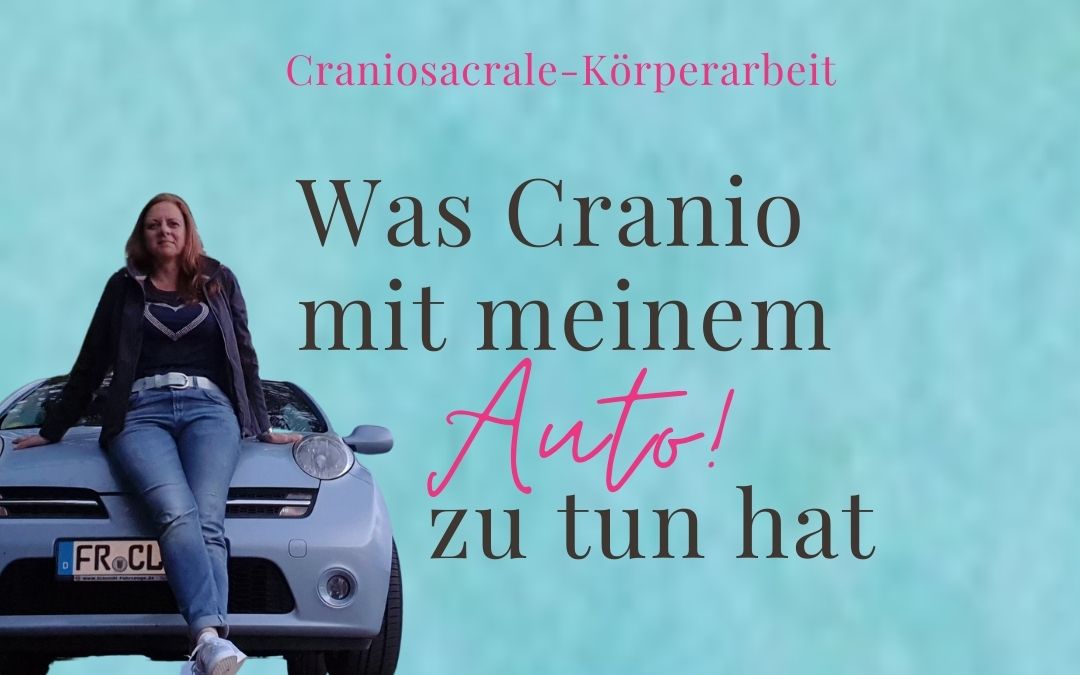 Craniosacrale Körperarbeit: Was Cranio mit meinem Auto zu tun hat